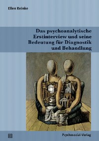 Das psychoanalytische Erstinterview und seine Bedeutung für Diagnostik und Behandlung