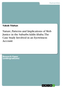 Nature, Patterns and Implications of Mob Justice in the Suburbs Addis Ababa. The Case Study Involved in an Eyewitness Account