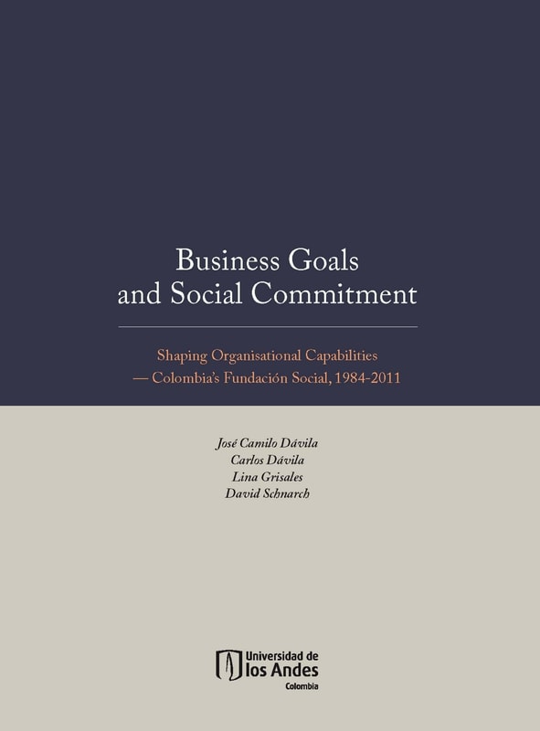 Business Goals and Social Commitment. Shaping Organisational Capabilities Colombia s Fundación Social, 1984-2011