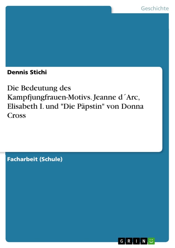 Die Bedeutung des Kampfjungfrauen-Motivs. Jeanne d´Arc, Elisabeth I. und "Die Päpstin" von Donna Cross