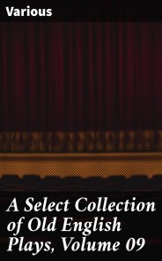A Select Collection of Old English Plays, Volume 09