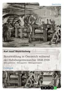 Berufsbildung in Österreich während der Habsburgermonarchie 1848-1918