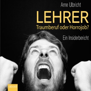 Lehrer: Traumberuf oder Horrorjob