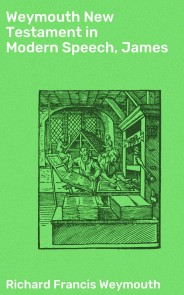 Weymouth New Testament in Modern Speech, James