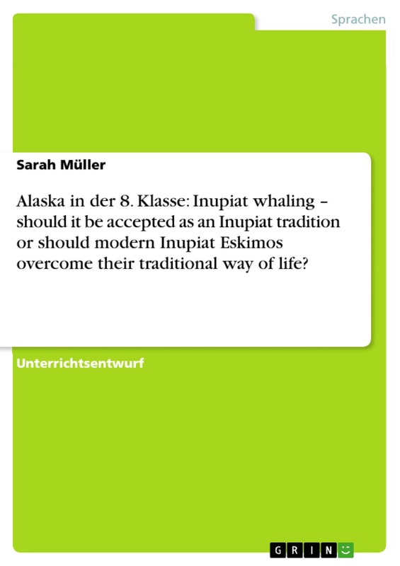 Alaska in der 8. Klasse: Inupiat whaling - should it be accepted as an Inupiat tradition  or should modern Inupiat Eskimos overcome their traditional way of life?