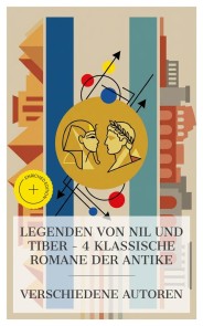 Legenden von Nil und Tiber - 4 klassische Romane der Antike