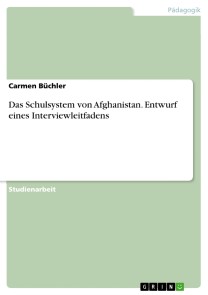 Das Schulsystem von Afghanistan. Entwurf eines Interviewleitfadens