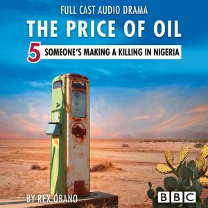The Price of Oil, Episode 5: Someone's Making a Killing in Nigeria (BBC Afternoon Drama) photo №1