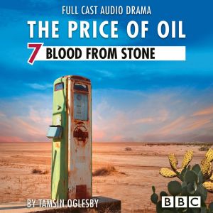 The Price of Oil, Episode 7: Blood from Stone (BBC Afternoon Drama) photo №1