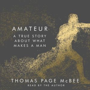 Amateur - A True Story About What Makes a Man (Unabridged) photo №1
