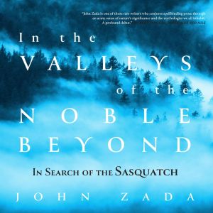 In the Valleys of the Noble Beyond - In Search of the Sasquatch (Unabridged) photo №1
