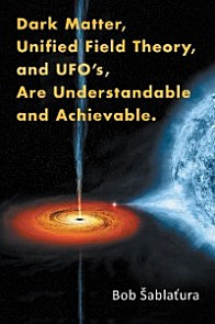 Dark Matter, Unified Field Theory, and Ufo'S, Are Understandable and Achievable. photo №1