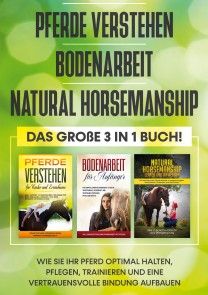 Pferde verstehen | Bodenarbeit | Natural Horsemanship - Das große 3 in 1 Buch: Wie Sie Ihr Pferd optimal halten, pflegen, trainieren und eine vertrauensvolle Bindung aufbauen Foto №1