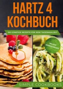 Hartz 4 Kochbuch: 100 günstige Rezepte für jede Tagesmahlzeit - Inklusive Nährwertangaben Foto №1