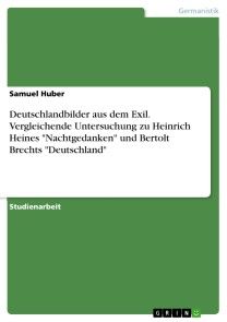 Deutschlandbilder aus dem Exil. Vergleichende Untersuchung zu Heinrich Heines 