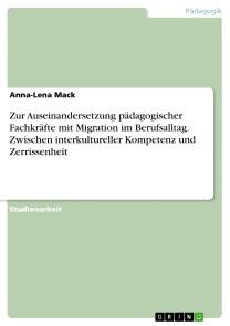 Zur Auseinandersetzung pädagogischer Fachkräfte mit Migration im Berufsalltag. Zwischen interkultureller Kompetenz und Zerrissenheit Foto №1