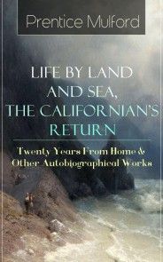 Prentice Mulford: Life by Land and Sea, The Californian's Return - Twenty Years From Home photo №1