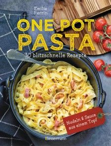 One Pot Pasta. 30 blitzschnelle Rezepte für Nudeln & Sauce aus einem Topf Foto №1