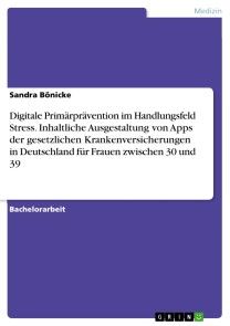 Digitale Primärprävention im Handlungsfeld Stress. Inhaltliche Ausgestaltung von Apps der gesetzlichen Krankenversicherungen in Deutschland für Frauen zwischen 30 und 39 Foto №1