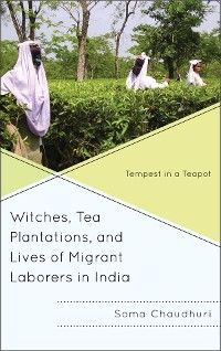 Witches, Tea Plantations, and Lives of Migrant Laborers in India photo №1