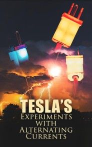 Tesla's Experiments with Alternating Currents photo №1