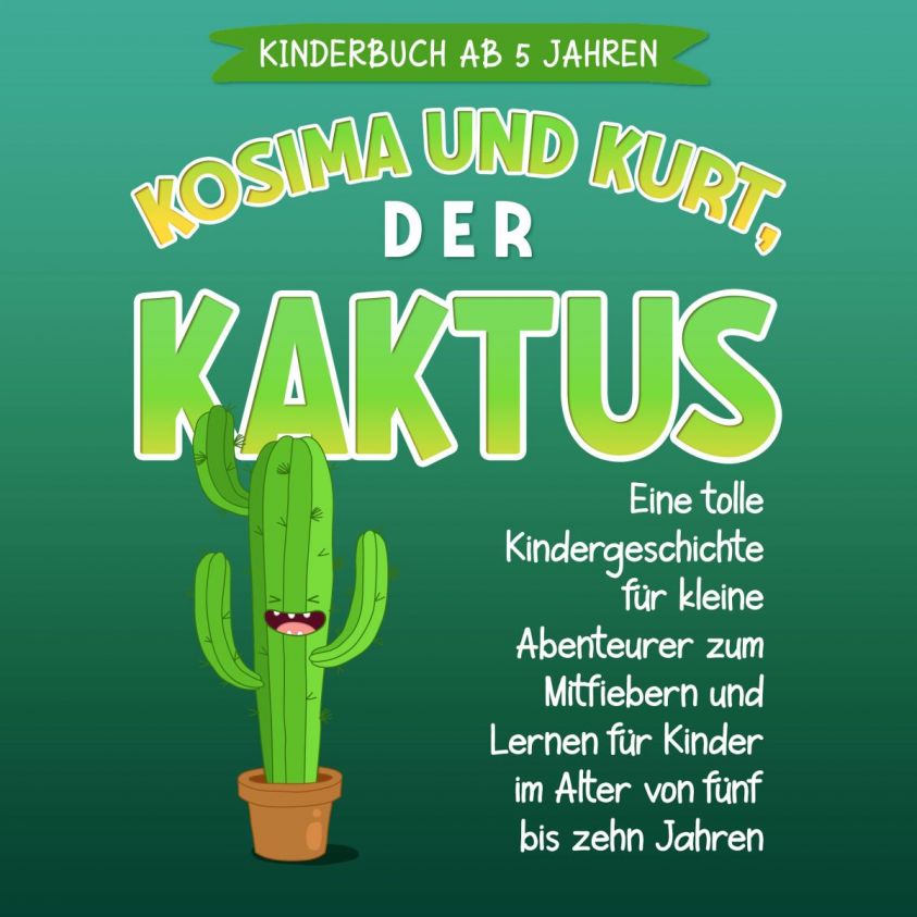 Kosima und Kurt, der Kaktus: Eine tolle Kindergeschichte für kleine Abenteurer zum Mitfiebern und Lernen für Kinder im Alter von fünf bis zehn Jahren Foto 2