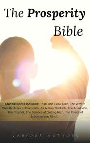 The Prosperity Bible: The Greatest Writings of All Time On The Secrets To Wealth And Prosperity photo №1