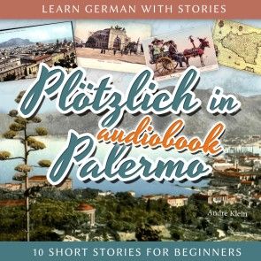 Learn German with Stories: Plötzlich in Palermo - 10 Short Stories for Beginners Foto 1