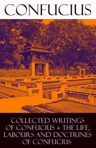 Collected Writings of Confucius + The Life, Labours and Doctrines of Confucius photo №1
