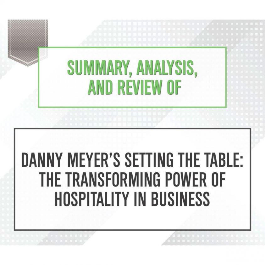 Summary, Analysis, and Review of Danny Meyer'Äôs Setting the Table: The Transforming Power of Hospitality in Business photo 2