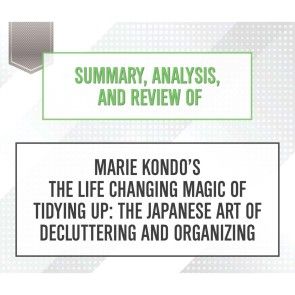 Summary, Analysis, and Review of Marie Kondo's The Life Changing Magic of Tidying Up: The Japanese Art of Decluttering and Organizing photo 1