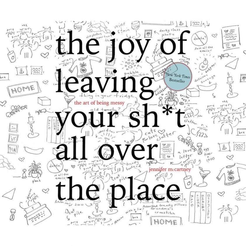 The Joy of Leaving Your Sh*t All Over the Place - The Art of Being Messy (Unabridged) photo №1