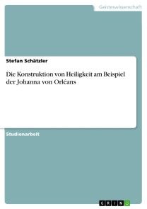 Die Konstruktion von Heiligkeit am Beispiel der Johanna von Orléans Foto №1