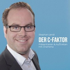 Der C-Faktor: Präsentieren & Auftreten mit Charisma Foto 1