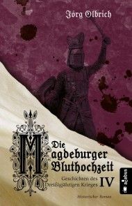 Die Magdeburger Bluthochzeit. Geschichten des Dreißigjährigen Krieges. Band 4 Foto №1