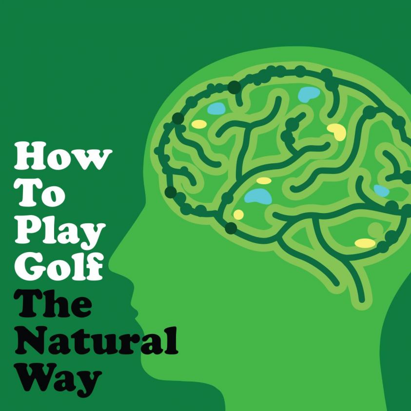 How To Play Golf The Natural Way Using Your Mind And Body photo 2