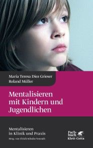 Mentalisieren mit Kindern und Jugendlichen (Mentalisieren in Klinik und Praxis, Bd. 3) Foto №1