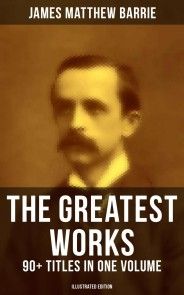 The Greatest Works of J. M. Barrie: 90+ Titles in One Volume (Illustrated Edition) photo №1