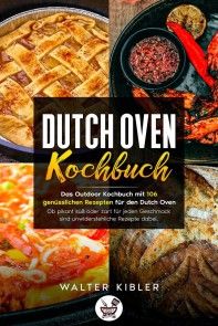 Dutch Oven Kochbuch Das Outdoor Kochbuch mit 106  genüsslichen Rezepten für den Dutch Oven - Ob pikant süß oder zart für jeden Geschmack sind unwiderstehliche Rezepte dabei. Foto №1