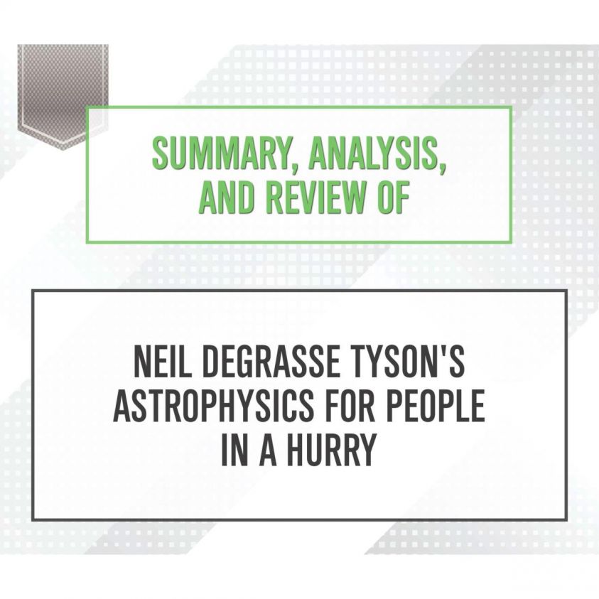 Summary, Analysis, and Review of Neil deGrasse Tyson's Astrophysics for People in a Hurry photo 2