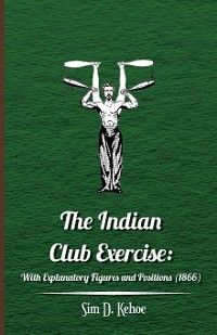 The Indian Club Exercise: With Explanatory Figures and Positions (1866) photo №1