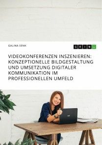 Videokonferenzen inszenieren. Konzeptionelle Bildgestaltung und Umsetzung digitaler Kommunikation im professionellen Umfeld Foto №1