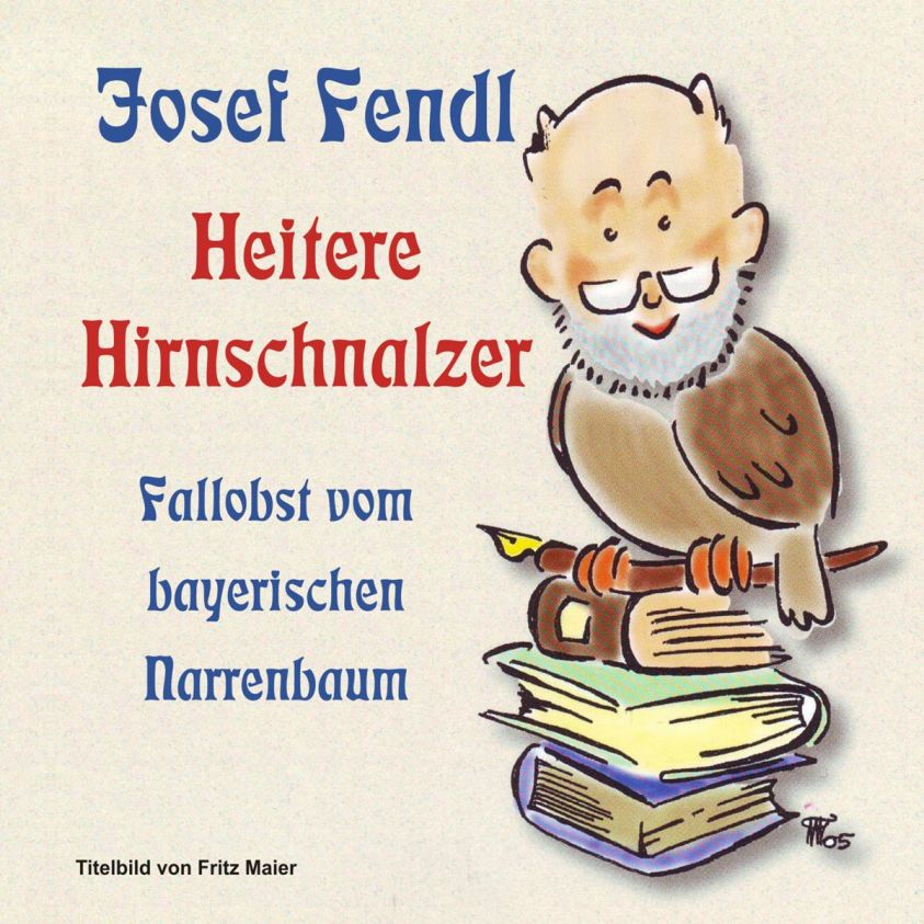 Josef Fendl  Heitere Hirnschnalzer Foto 2
