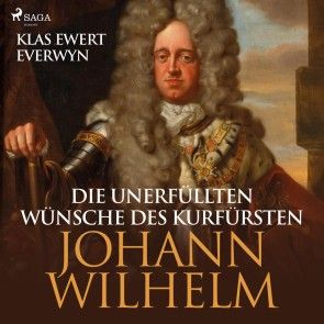 Die unerfüllten Wünsche des Kurfürsten Johann Wilhelm (Ungekürzt) Foto 1