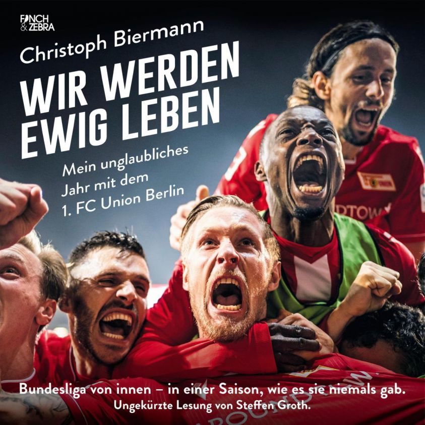 Wir werden ewig leben - Mein unglaubliches Jahr mit dem 1. FC Union Berlin Bundesliga von innen - in einer Saison, wie es sie niemals gab. (ungekürzte Lesung) Foto 2