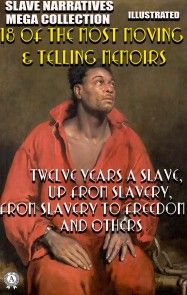 Slave Narratives Mega Collection. 18 of the Most Moving & Telling Memoirs. Illustrated photo №1