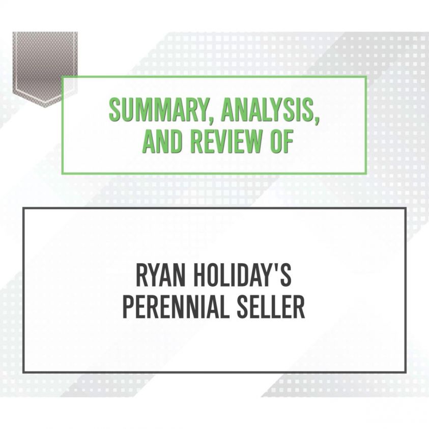 Summary, Analysis, and Review of Ryan Holiday's Perennial Seller photo 2