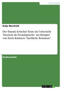 Der Einsatz lyrischer Texte im Unterricht 'Deutsch als Fremdsprache' am Beispiel von Erich Kästners 
