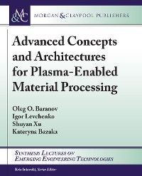 Advanced Concepts and Architectures for Plasma-Enabled Material Processing photo №1