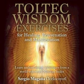Toltec Wisdom Exercises for Healing Rejuvenation and Manifestation photo №1